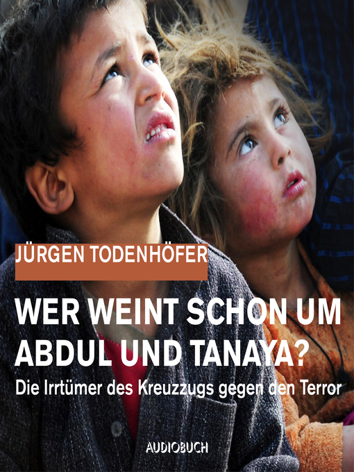 Title details for Wer weint schon um Abdul und Tanaya? by Jürgen Todenhöfer - Available